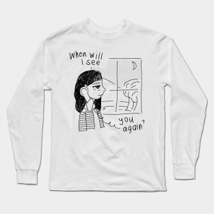 When Will I See You Again? Long Sleeve T-Shirt